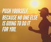 push yourself because no one else is going to do it for you